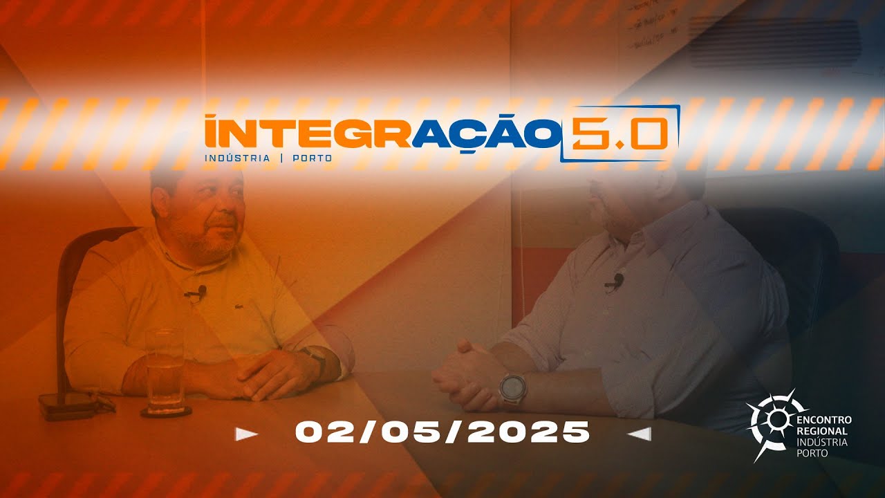 Integração 5.0 - Indústria Porto 02/05/25