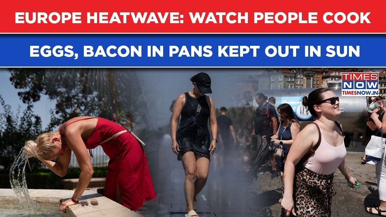 Europe Heatwave: Watch People Cook Eggs, Bacon In Pans Kept Out In The Sun| 1000s In Hospitals