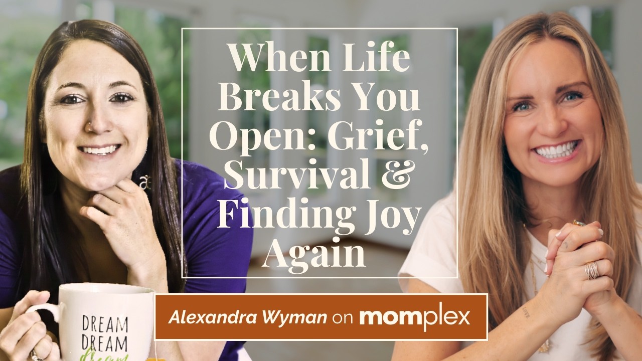 When Life Breaks You Open: Grief, Survival & Finding Joy Again with Alexandra Wyman
