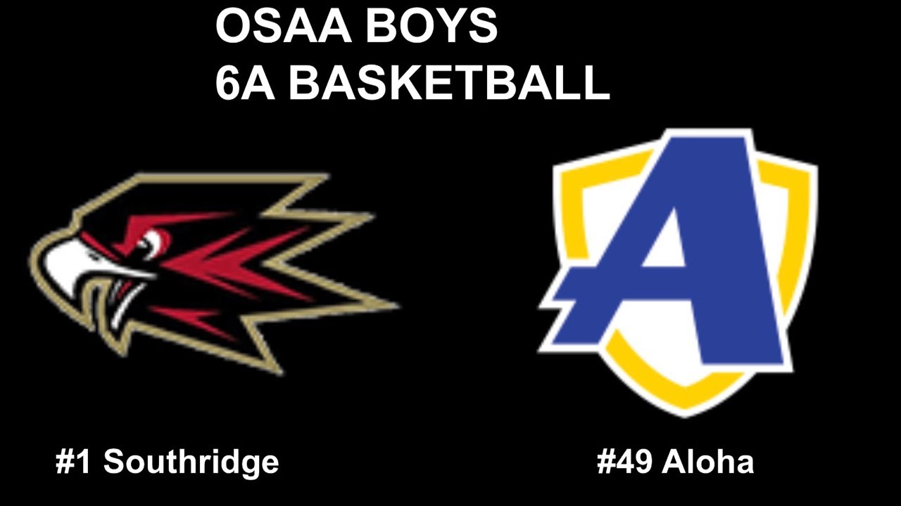 OSAA BOYS 6A BASKETBALL #1 Southridge Vs #49 Aloha