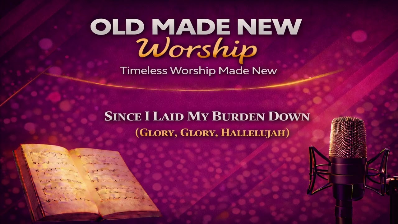 Since I Laid My Burden Down (Glory, Glory, Hallelujah)