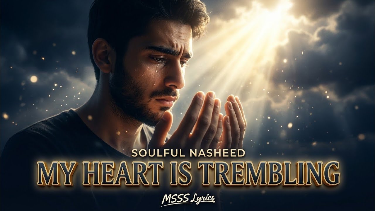 “My Heart Is Trembling – Powerful English Nasheed About Repentance & Mercy”