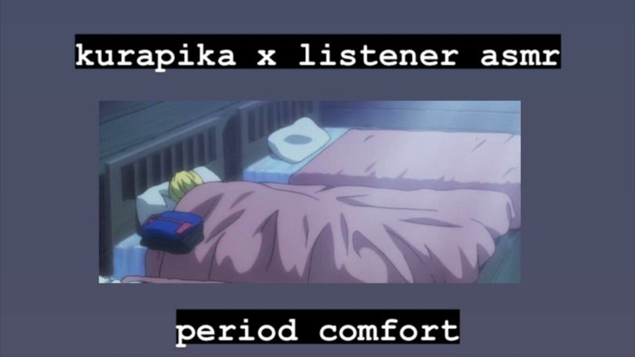 kurapika x listener asmr - period comfort