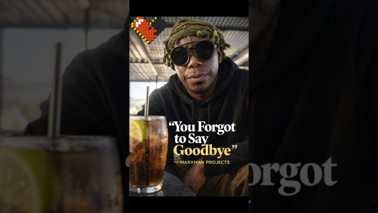 You Forgot to Say Goodbye — Marxman Projects 