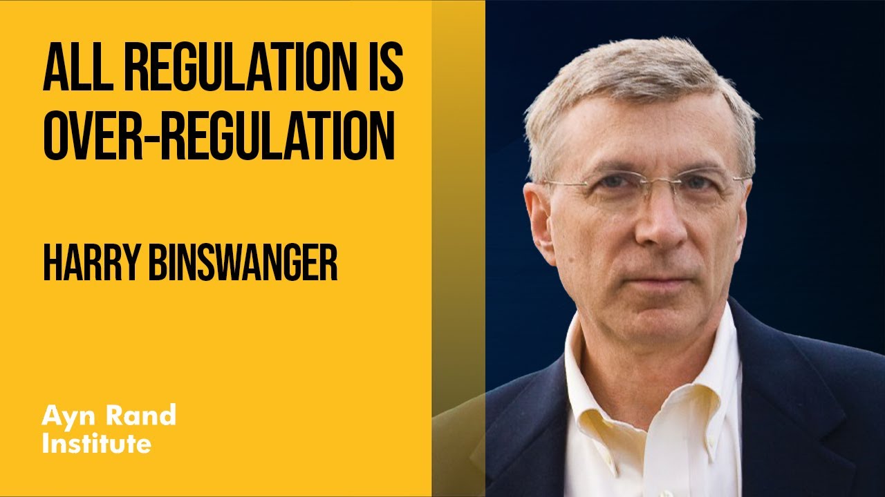 All Regulation is Over-Regulation by Harry Binswanger