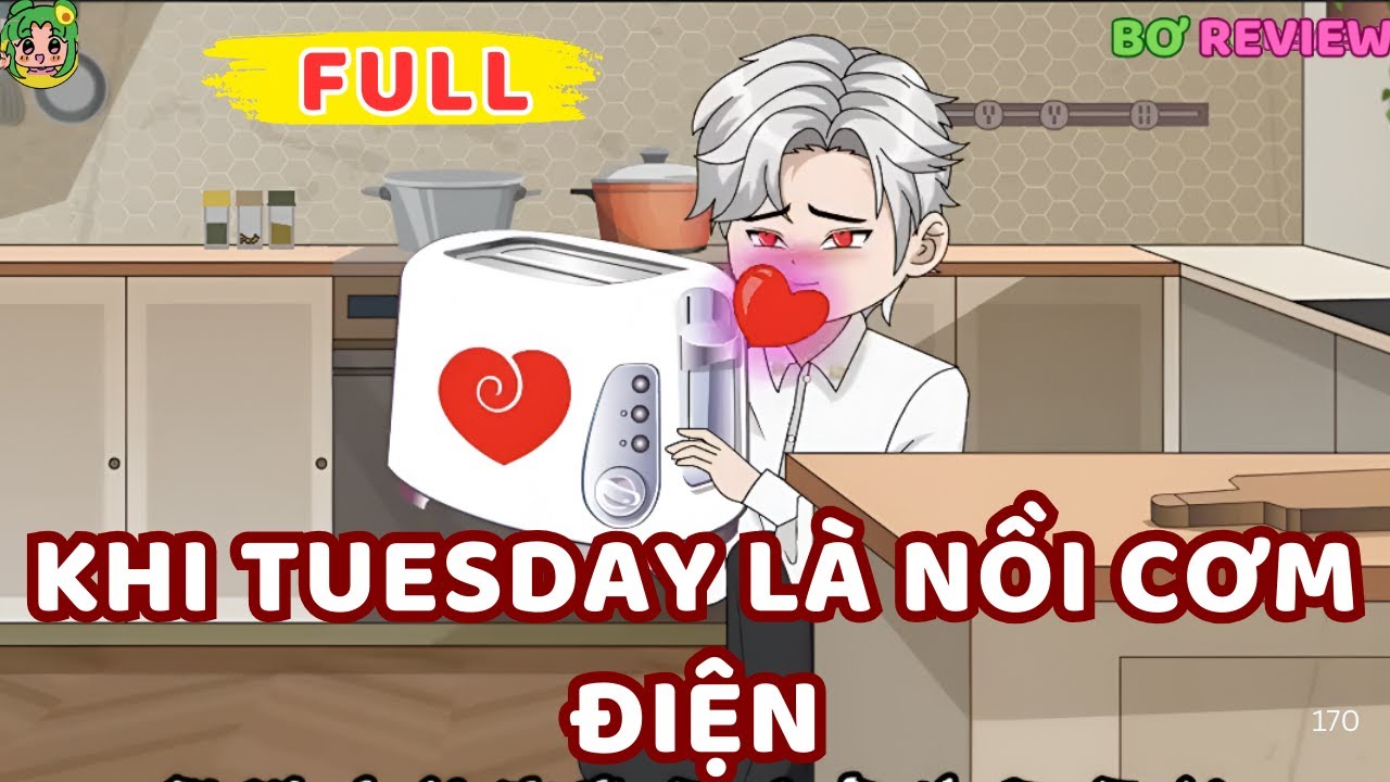 Full Bộ | Khi Tuesday Là Nồi Cơm Điện | Bơ Rì Viu Official