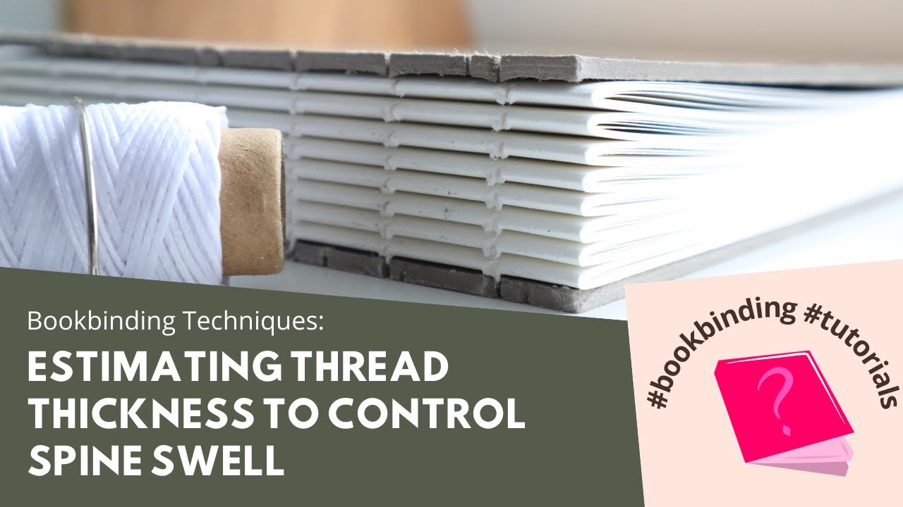 How to Estimate Thread Thickness to Reduce Spine Swell in Bookbinding | Bookbinding Tutorial