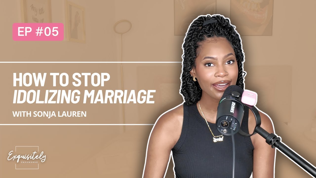 EP 5: How to Stop Idolizing Marriage and Be Content in Singleness