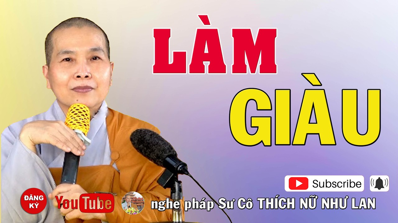 LÀM GIÀU - SƯ CÔ : THÍCH NỮ NHƯ LAN ( Nên Nghe Một Lần rất hay )
