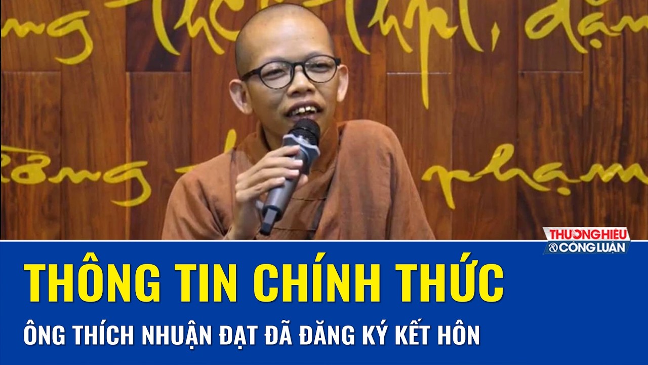 Giáo hội Phật giáo Việt Nam xác minh ông Thích Nhuận Đạt đã hoàn tục và đăng ký kết hôn từ năm 2025