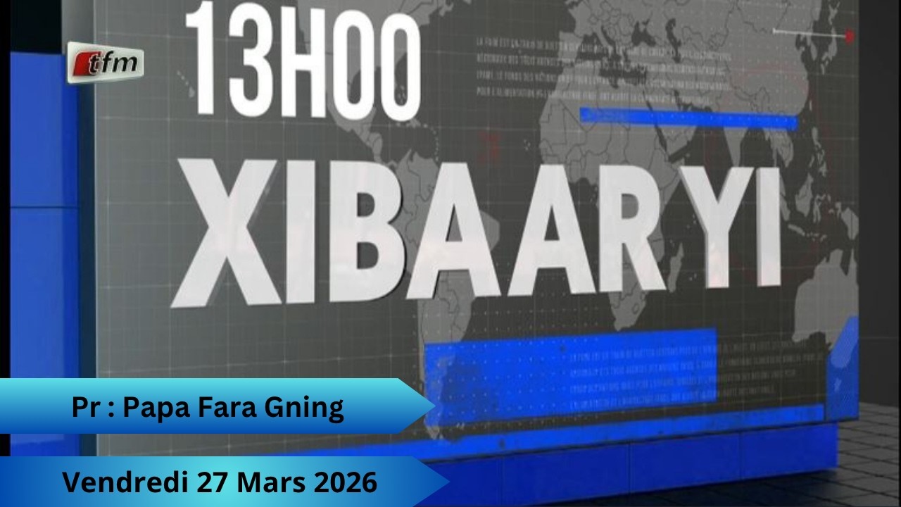 🚨🚨TFM LIVE : Xibaar Yi 13H - 27 Mars 2026 - Pr : Papa Fara Gning
