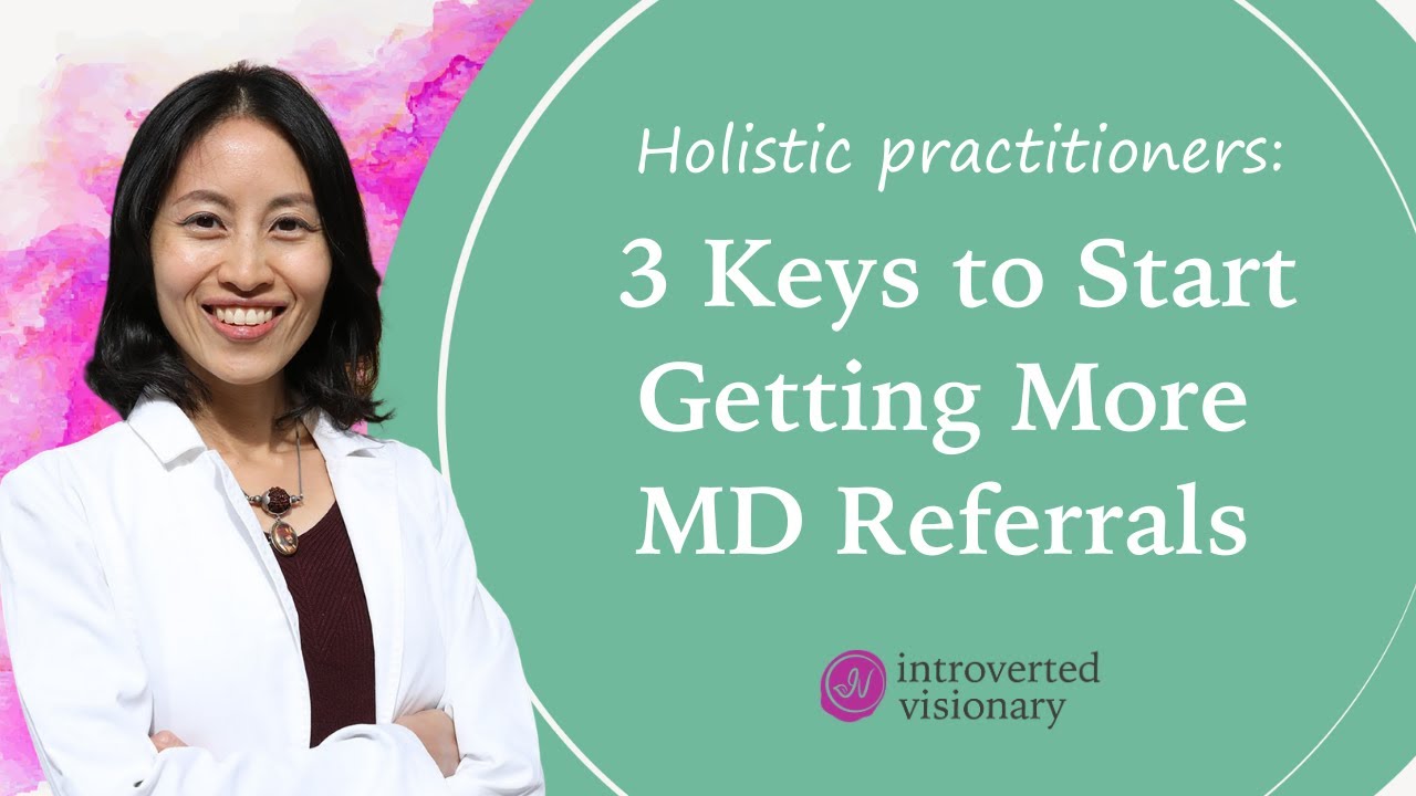 Holistic ​practitioners ​👉 ​3 ​Keys ​to ​start ​getting ​more ​MD ​referrals~How to get Dr referrals