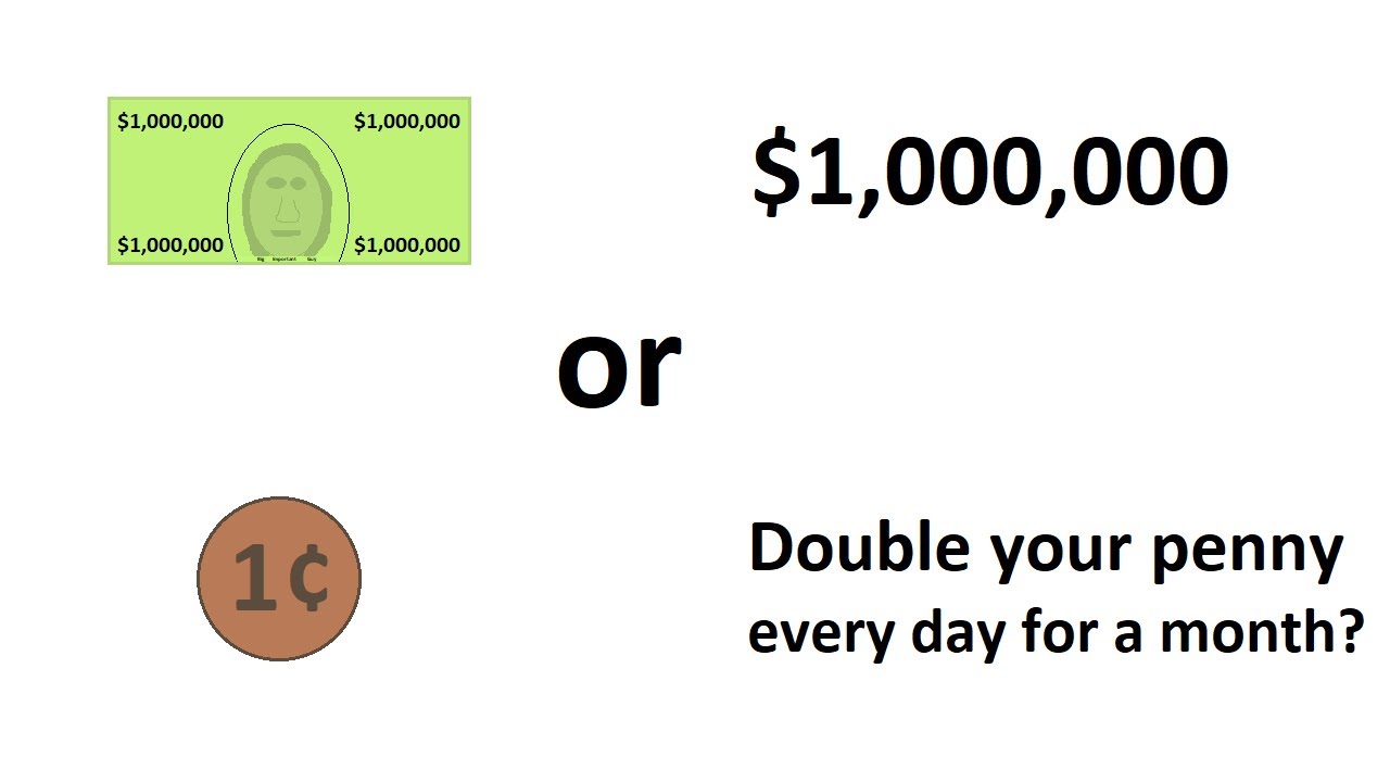 A Million Dollars Or A Penny That Doubles Its Value Every Day For A Month? Which Is The Better Deal?