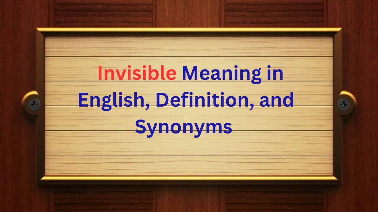 Invisible Meaning in English, Definition, and Invisible Synonyms | Thesaurus Thrive