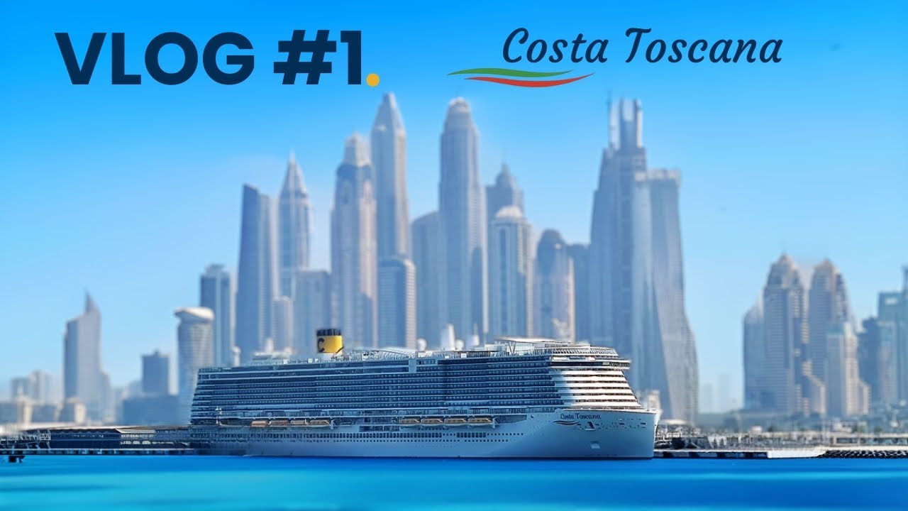 VLOG CROISIÈRE ÉMIRATS COSTA TOSCANA #1