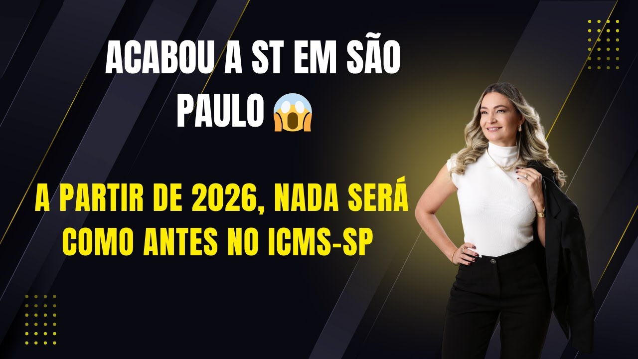 ACABOU a ST em São Paulo! Entenda a Portaria SRE 64/2025 e o que muda no ICMS a partir de 2026