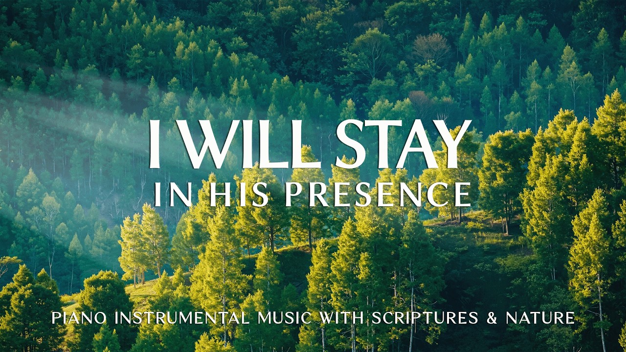 I Will Stay In His Presence : Soaking Worship, Prayer Music & Healing Music 🌿 CHRISTIAN Piano