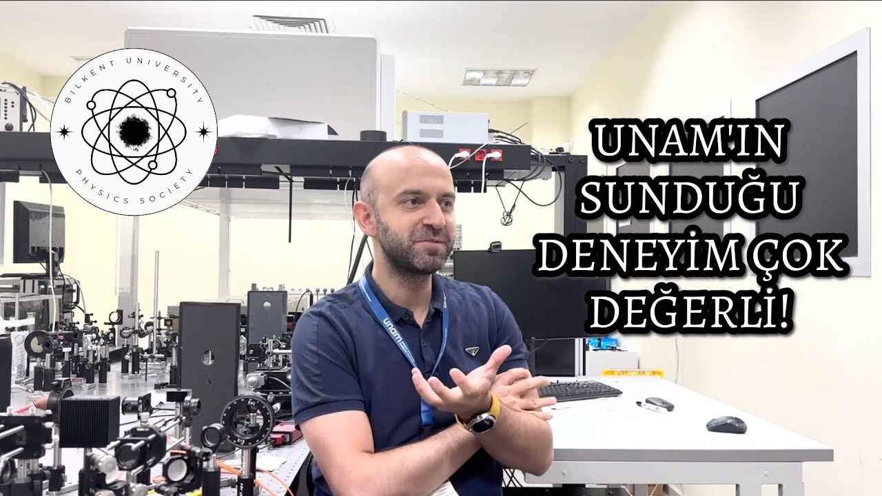 Bilkent Fizik Bölümü Tanıtım, UNAM Yardımcı Direktörü Serkan Kasırga
