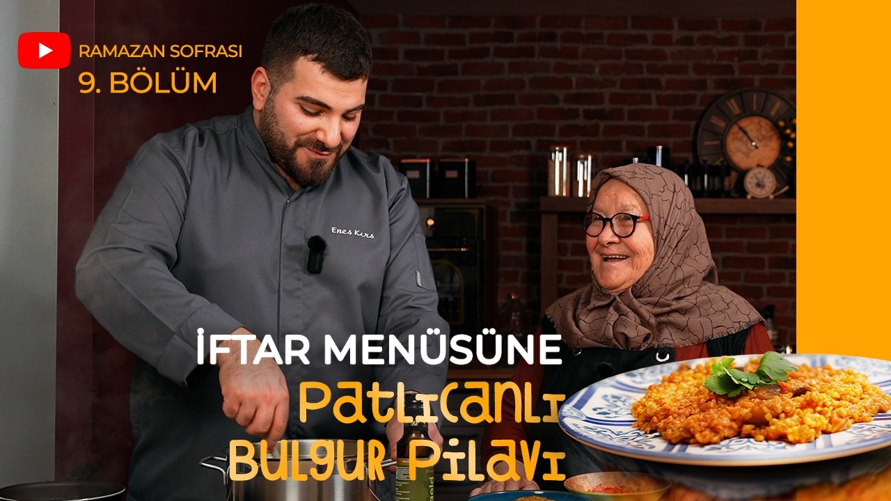 🍆 Patlıcanlı Bulgur Pilavı | Zühre Ana Ramazan Sofrası – Babaanne x Enes Chef | Bölüm 9