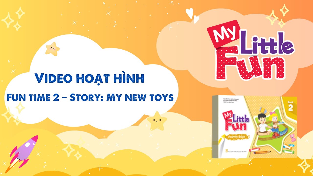 VIDEO HOẠT H&Igrave;NH MY LITTLE FUN - Book 2 &ndash; Fun time 2 &ndash; Story: My new toys