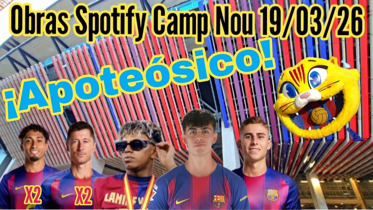 Obras Spotify Camp Nou 19/03/26 &iexcl;Apote&oacute;sico!