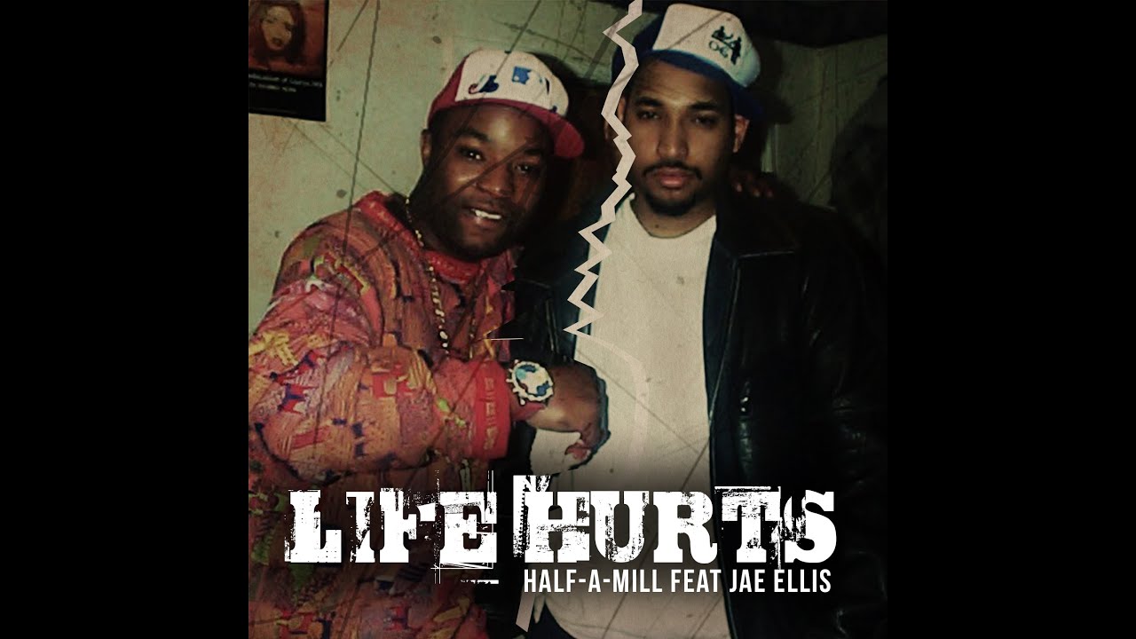 HALF A MILL: LIFE HURTS Feat JAE ELLIS