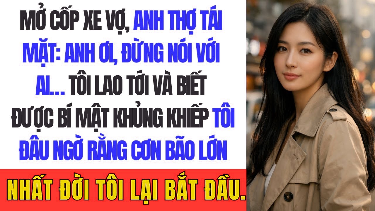 Mở Cốp Xe Vợ, Anh Thợ Tái Mặt Anh Ơi, Đừng Nói Với Ai… Tôi Lao Tới Và Biết Được Bí Mật Khủng Khiếp