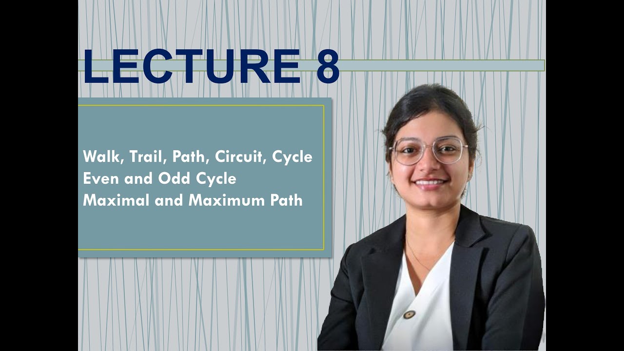 LECTURE 8 | Graph Theory | Walk | Trail | Path | Circuit | Cycle | Even & Odd Cycle | Maximal Path