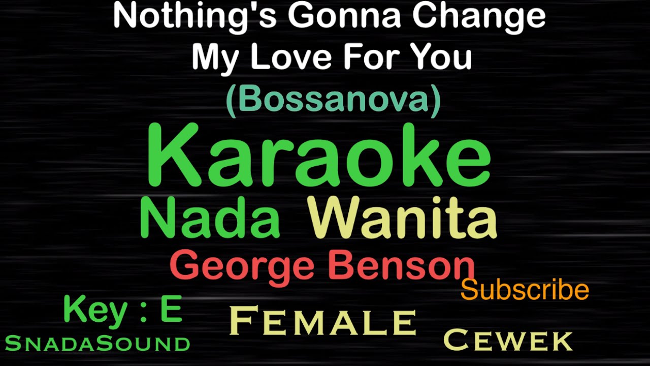 Nothing's Gonna Change My Love For You-George Benson-Bossanova|Karaoke Wanita-Female-cewek@UcokkuYasir