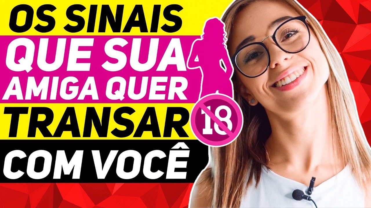OS SINAIS QUE SUA AMIGA QUER TRANSAR COM VOCÊ