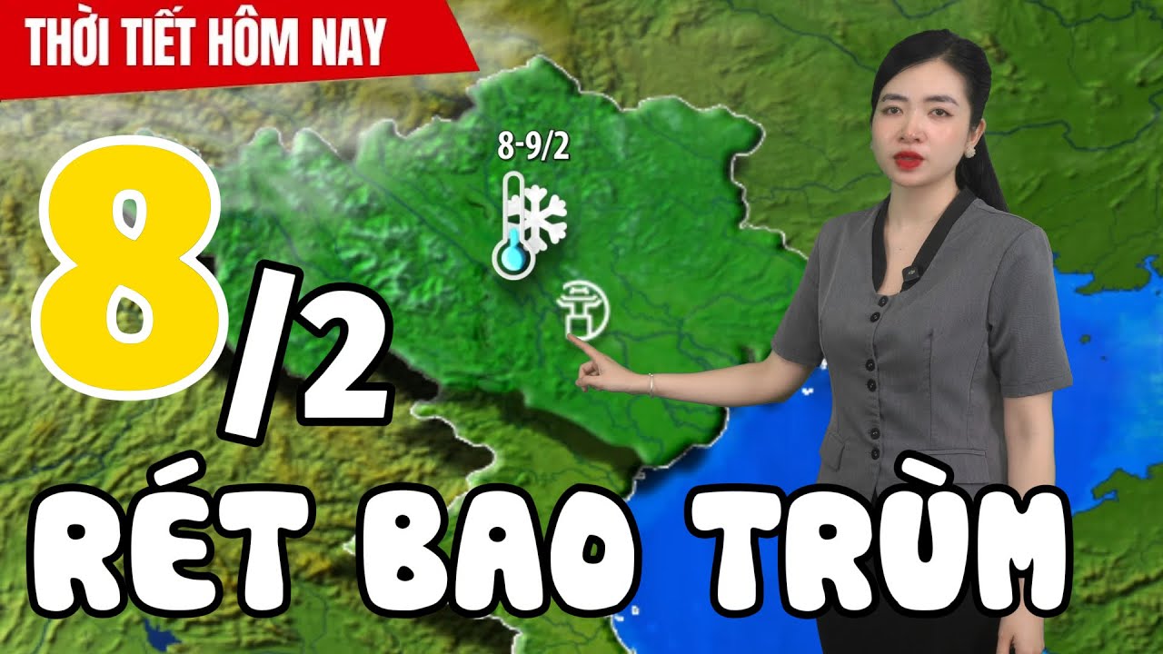 Dự báo thời tiết hôm nay mới nhất ngày 8/2 | Dự báo thời gian 3 ngày tới | Thời Tiết Nhân Dân