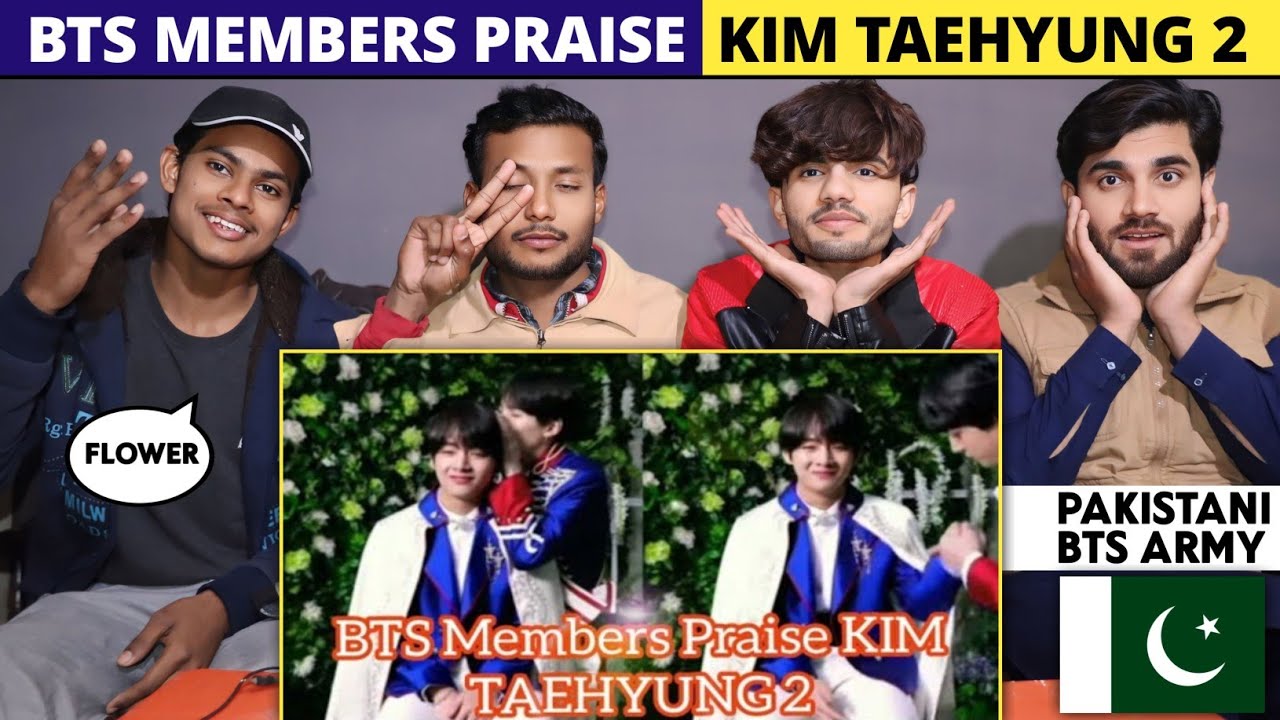 Bts Members Praise Kim Taehyung 2 - Pakistani Reaction - Shan Rajpoot