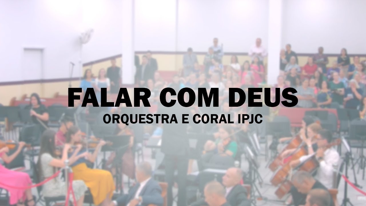 FALAR COM DEUS | CORAL E ORQUESTRA IPJC