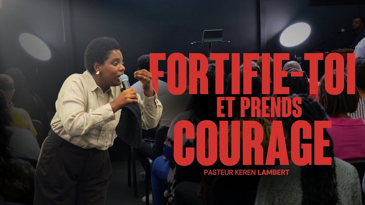 Fortifie toi et prends courage | Pasteur Keren Lambert