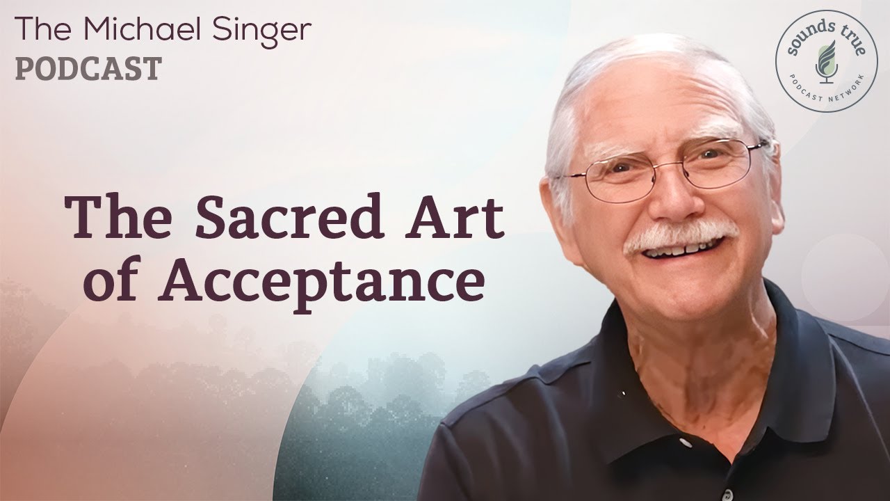 The Sacred Art of Acceptance | Michael Singer