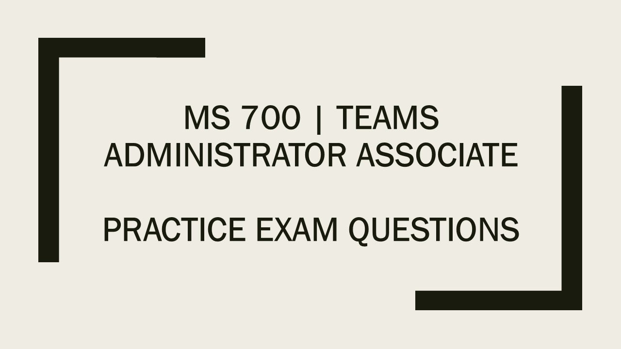 MS-700 Exam Practice | Microsoft Teams Administrator Questions