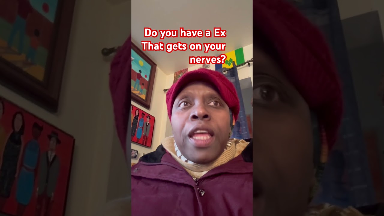 Do You have a Ex That gets on your nerves?