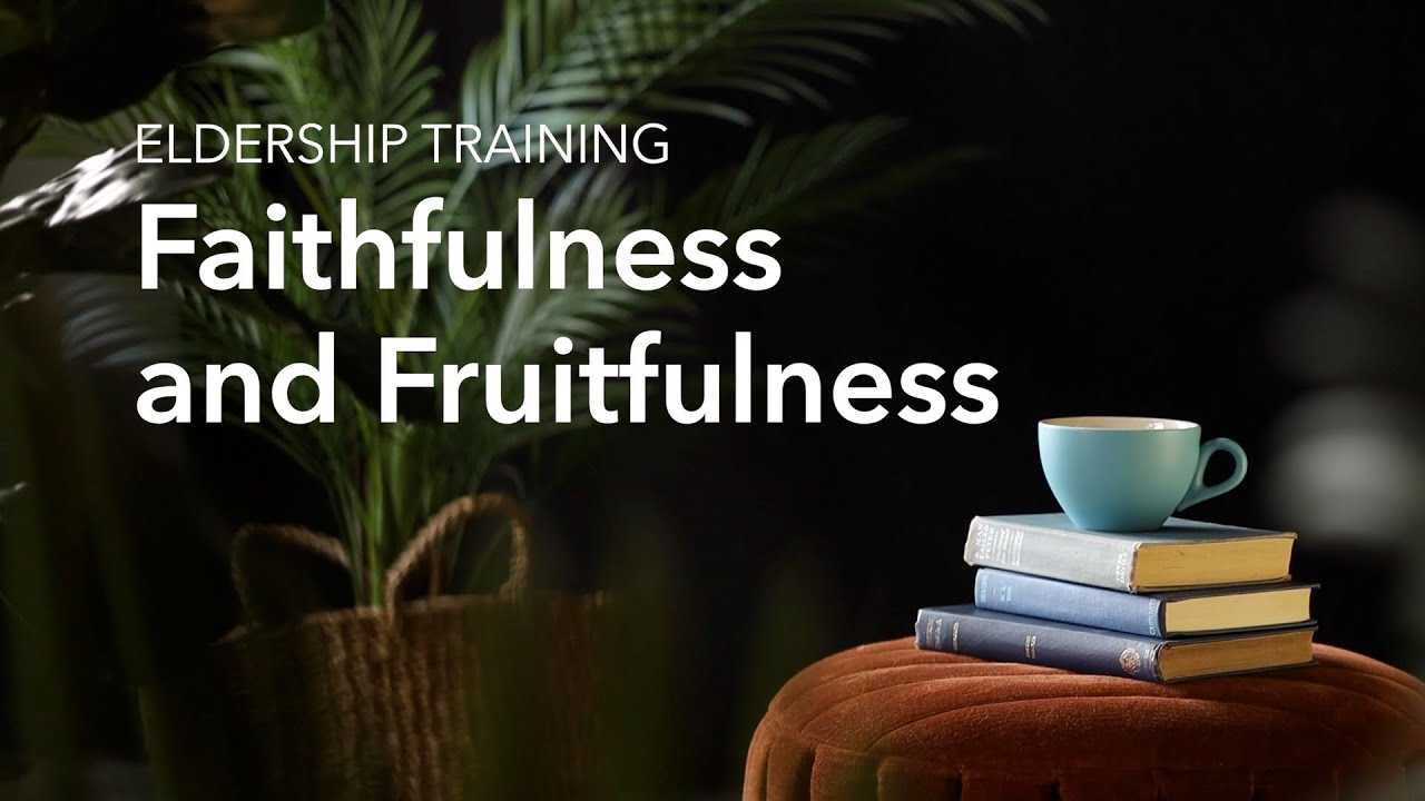 02 Faithfulness & Fruitfulness | Mike Davies | Eldership Training