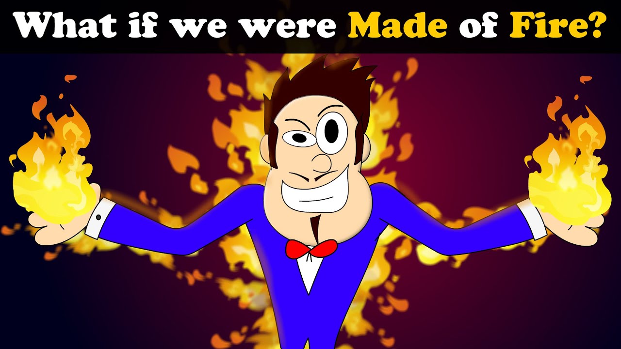 What if we were Made of Fire? + more videos | #aumsum #kids #science #education #whatif