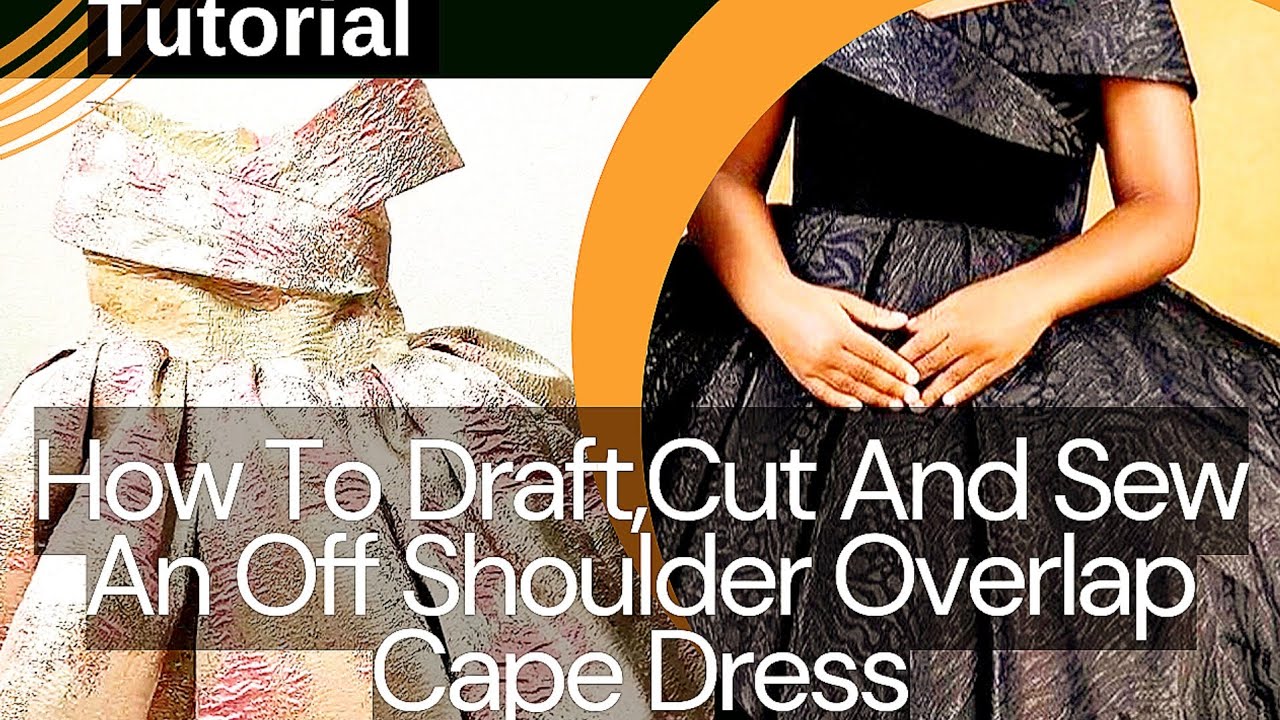 TUTORIAL: HOW TO DRAFT, CUT AND SEW AN OFF SHOULDER OVERLAP CAPE DRESS