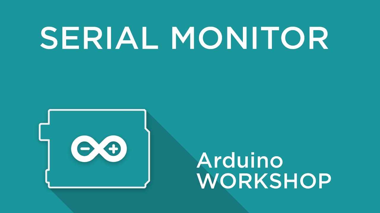 Arduino Workshop - Chapter Two - Using Serial Monitor