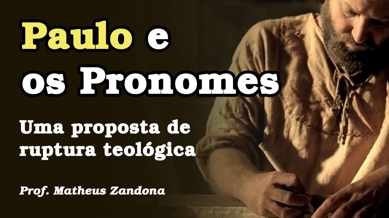 Paulo e os pronomes - Uma ruptura teológica - Prof. Matheus Zandona