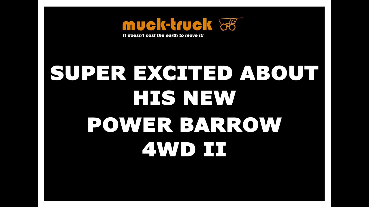 Super Excited about his Power Barrow 4WD II