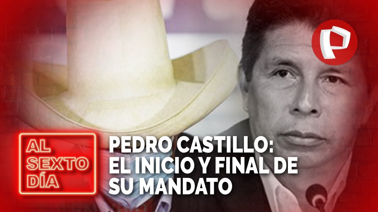 Pedro Castillo: El inicio y final de su mandato