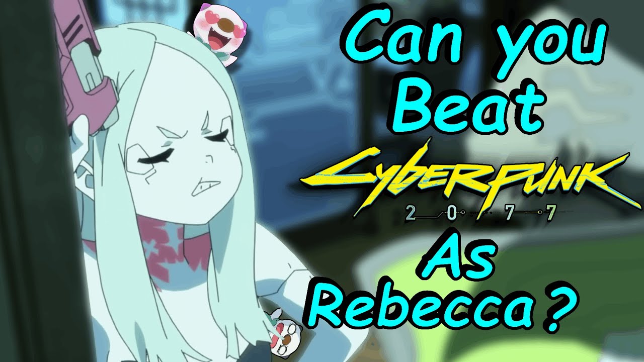 Can you Beat Cyberpunk 2077 As Rebecca from Edgerunners?