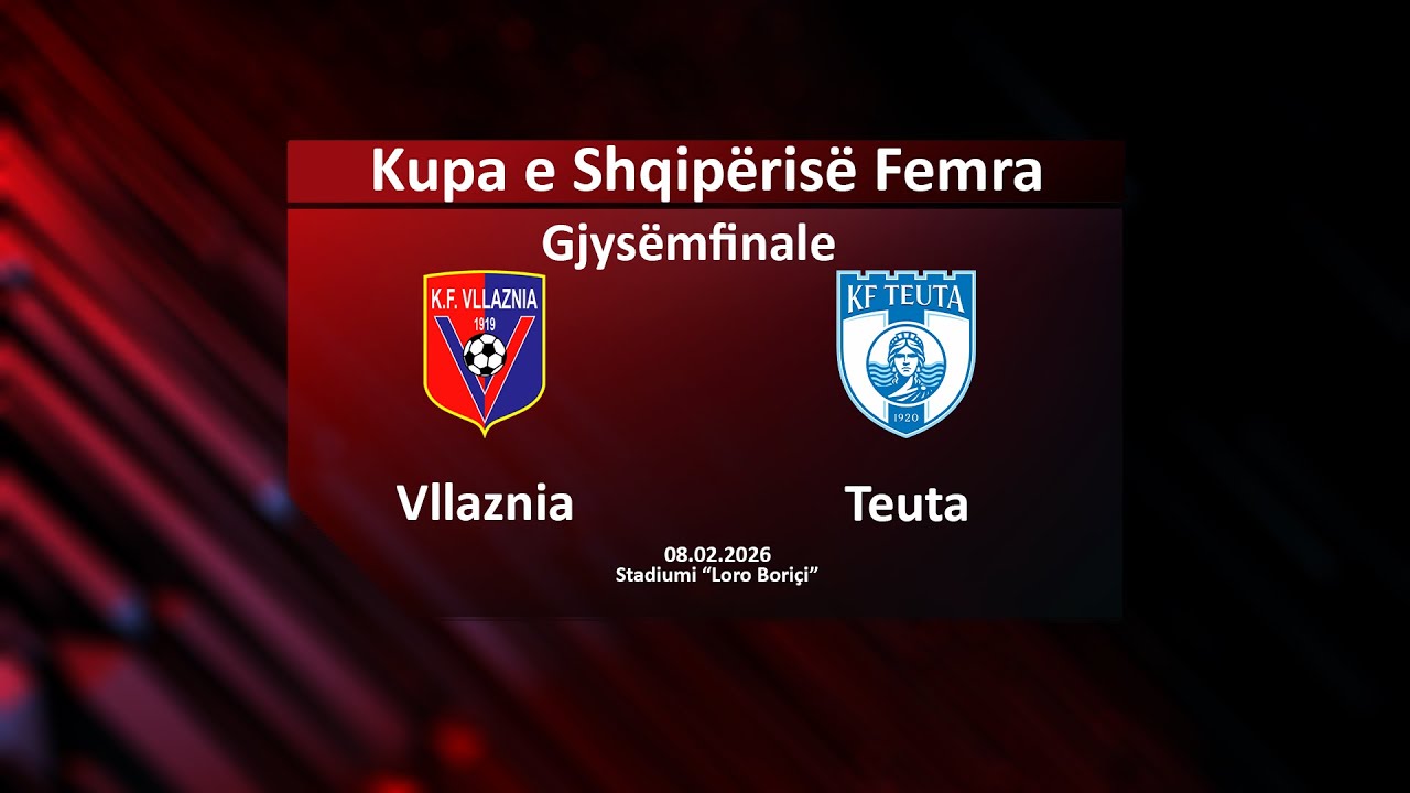 LIVE | Vllaznia – Teuta | Kupa e Shqipërisë 2025-2026 për vajza, turi gjysmëfinal | 08.02.2026