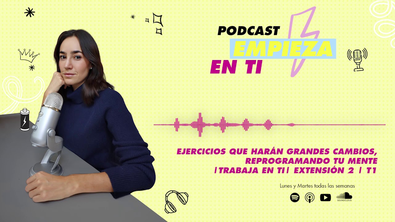 Ejercicios que harán grandes cambios, reprogramando tu mente | Trabaja en ti | Extensión 2 | T1