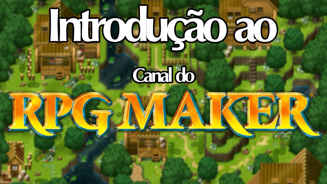Introdu&ccedil;&atilde;o ao Canal do RPG Maker!
