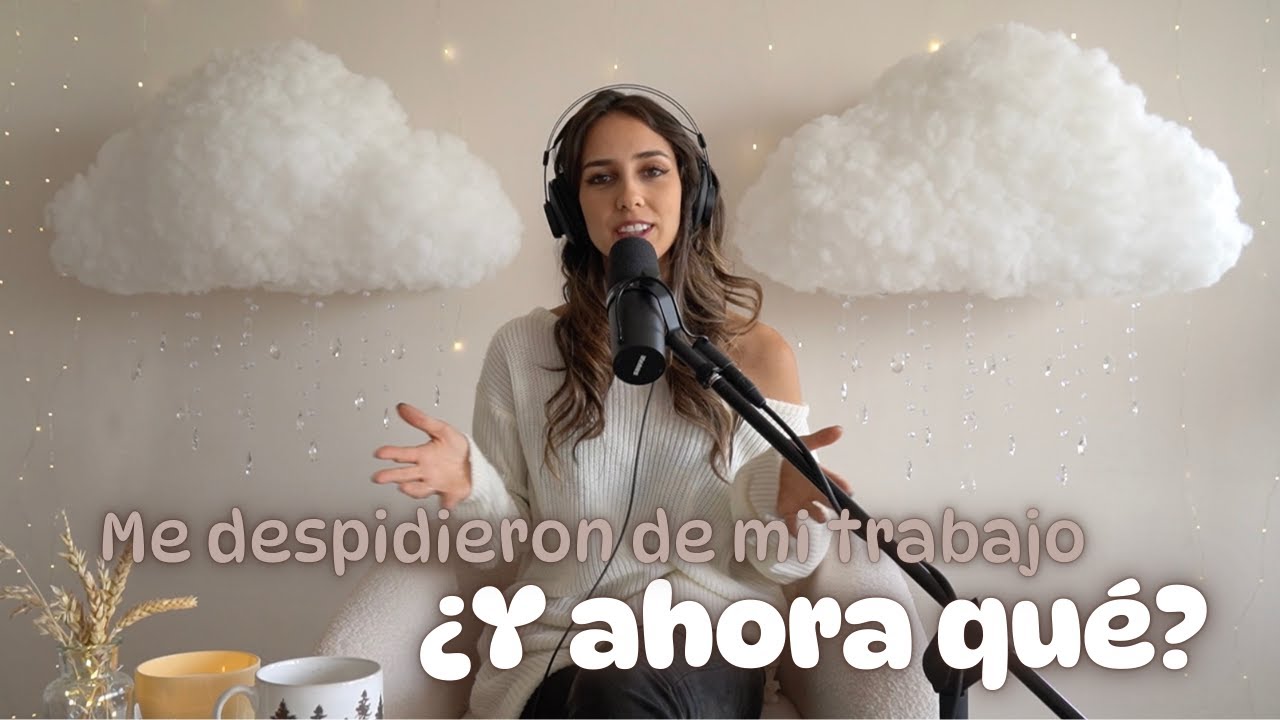 Me despidieron de mi trabajo: ¿Y ahora qué?  |  T1 Ep3
