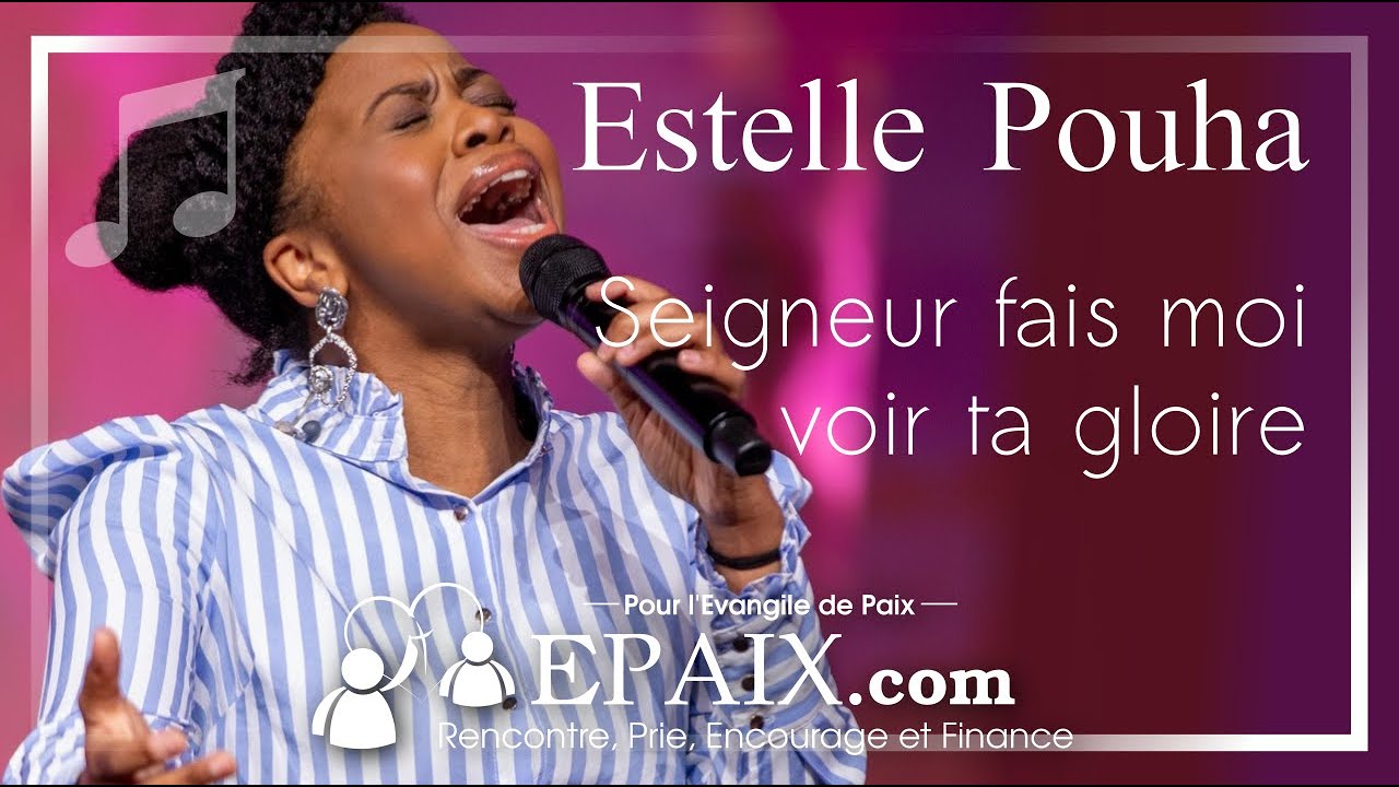 Seigneur fais moi voir ta gloire (paroles), Estelle Pouha, louange. Epaix à ICC Khayil